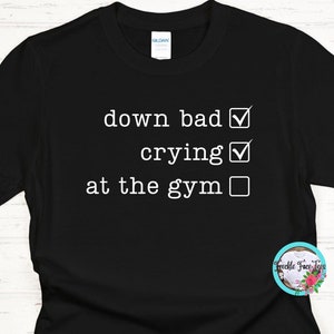 Down Bad Crying At The Gym shirt, pump cover, work out shirt, gym t-shirt, funny gym tee, Unisex exercise shirt