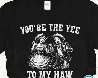 Camiseta You're The Yee To My Haw, camiseta divertida para parejas, camiseta Yee Haw, camiseta para novio, camiseta para novia, regalo de San Valentín, regalo para esposa o esposo