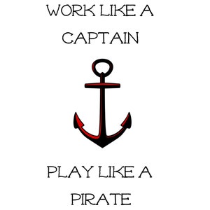 Pirate Printable, Nursery Decor, Man Cave, Office - Work Like a Captain, Play Like a Pirate -  Let us know if you need a different color!