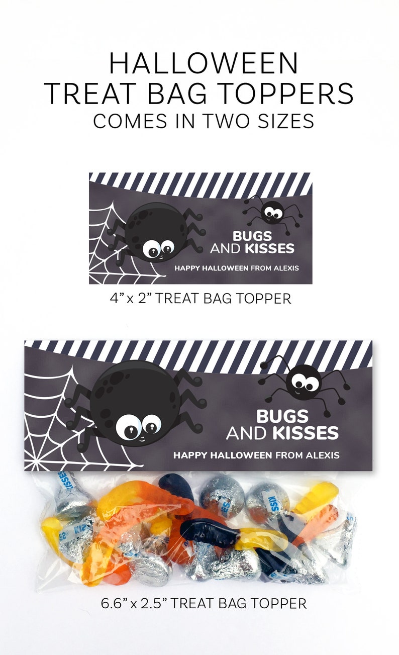 May include: Halloween treat bag toppers in two sizes, 4 inches by 2 inches and 6.6 inches by 2.5 inches. The dark gray toppers feature a white spider web, two black spiders, and the text BUGS AND KISSES HAPPY HALLOWEEN FROM ALEXIS.
