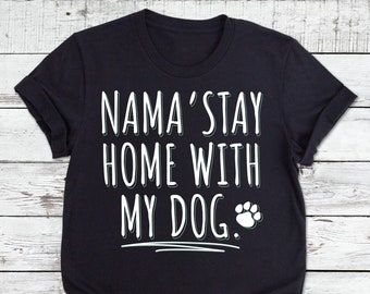 Dog Lover shirt | Nama'stay home with my dog t-shirt