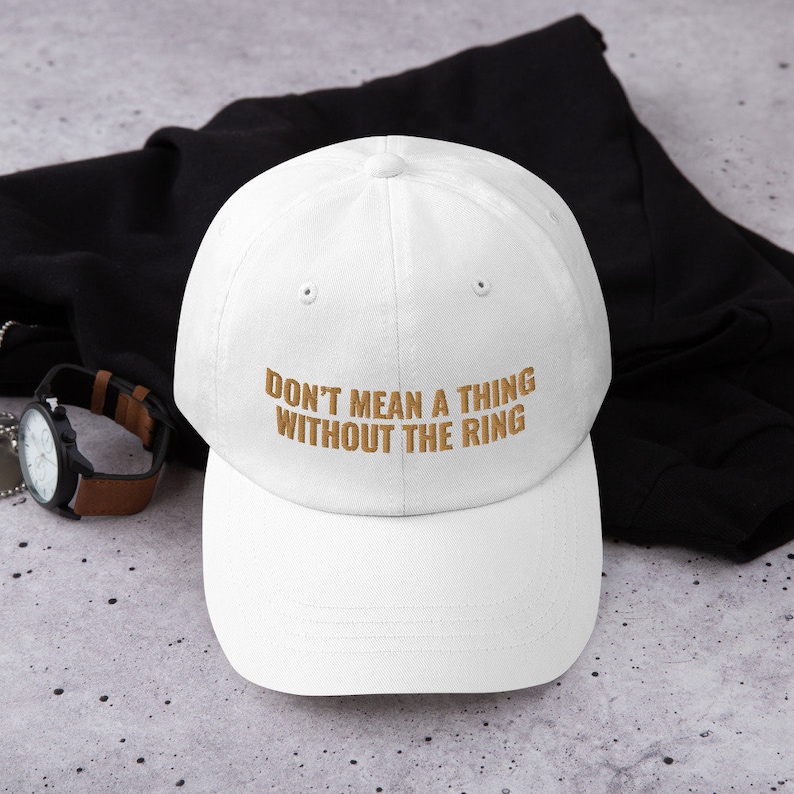 It Don't Mean A Thing Without The Ring Hat