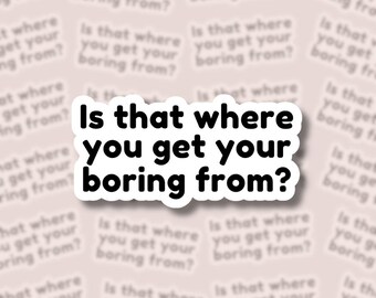 Is That Where You Get Your Boring From Sticker, Heated Rivalry Hockey Romance Vinyl Sticker, Water Resistant Bookish Sticker