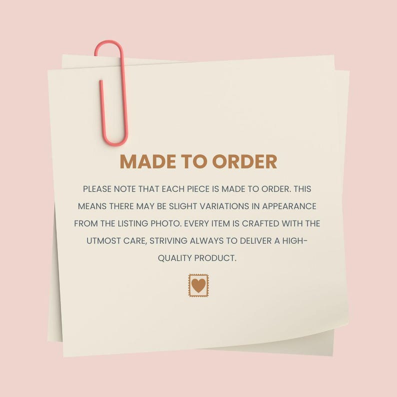 May include: Two cream-colored notepads are held together by a pink paperclip. The top notepad has the words "MADE TO ORDER" in brown text. The text below explains that each piece is made to order.