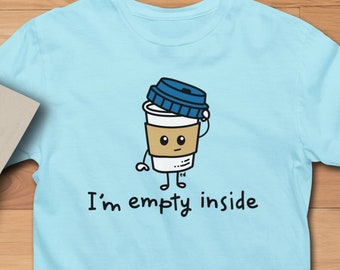 Dark Humor for Coffee Lovers I'm Empty Inside Coffee Cup Unisex T-Shirt | Gothic clothing style | Double Meaning funny tee Dark T-shirt