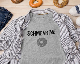 Just a Schmear | Bagel T-shirt Schmear Me | Bagel Lovers