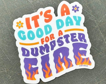 Durable Sticker Good Day for a Dumpster Fire for the days when everything will likely go wrong, Inspirational quote sticker, adulting sucks
