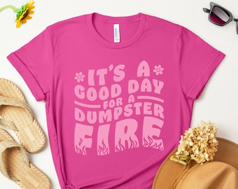 Dumpster Fire Trendy Unisex T-shirt | Aesthetic Bella Canvas Tee Gift for friend | Fun gift | My Vibe | It's a Good Day for a Positive vibe
