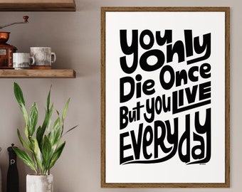 DIY Inspirational quote poster You Only Die Once, But You Live Every Day, Printable print, Cafe Print at home, hand lettered quote
