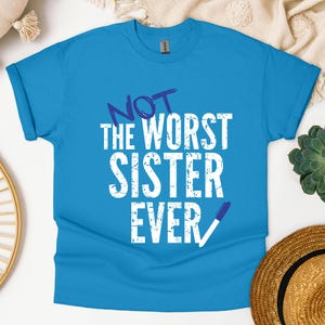 Lustiges Schwester Geschenk T-Shirt, Geschwister Humor T-Shirt, sarkastisches Familien Geschenk, Schwester Wertschätzung Shirt, nicht die schlechteste Schwester aller Zeiten Shirt, Sharpie