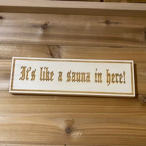 Aspen Sauna Sign &quot;It&#39;s like a sauna in here&quot;