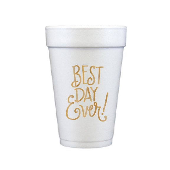 Custom Best Day Ever Styrofoam Cups