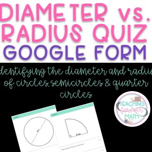 May include: A Google Form quiz for identifying the diameter and radius of circles, semicircles, and quarter circles. The quiz is titled "Diameter vs. Radius Quiz Google Form" and features a colorful graphic of a circle with a diameter and radius labeled. The quiz is designed for teaching forever math.