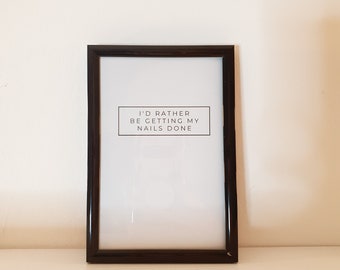 Nail Tech Art | I'd rather be getting my nails done | Wall Art | Digital Prints | Salon Decor
