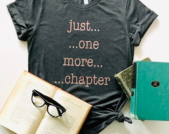 Just One More Chapter Unisex Shirt | Book Club Shirts | Book Lovers Gifts | Shirts for Bookclubs | Reading Gift | Christmas Gifs for Readers