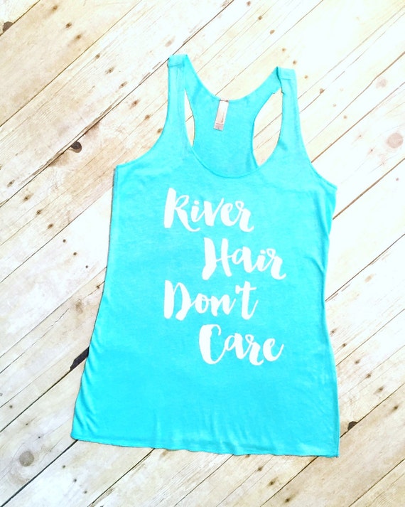 River Hair Don T Care Tank Top River Tanks River Hair Etsy