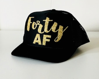 Forty AF Trucker Hat | 40th Birthday Hat | 40 and Fabulous | 40 AF Hat | 40th Hats | Birthday Trucker Hats | Forty As F*%K Trucker