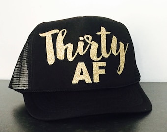 Thirty AF Trucker Hat | 30th Birthday Hat | Dirty Thirty | 30 AF Hat | Thirty and Flirty | Birthday Trucker Hats | Thirty As F*%K Trucker