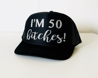 I'm 50 Bitches Trucker Hat | Fifty Birthday Gifts | 50th Birthday Party | I'm 50 | Fifty AF | Hats for Birthdays | 50th Birthday Gift