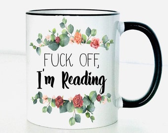 F*ck Off, I'm Reading Coffee Mug | Bookworm Gift | Book Clubs | Wine | Books | Reading Gifts | Friend Gift | Valentine's Gift | Funny Gifts