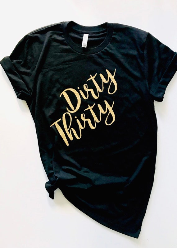 dirty 30 shirt designs