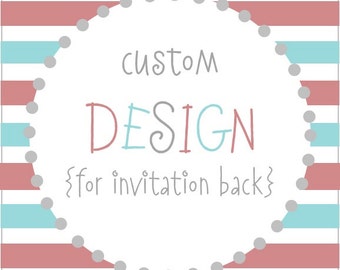 Custom Design for Invitation Back {Add-On}