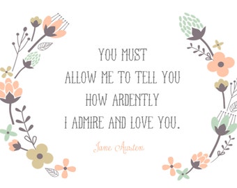 Jane Austen Quote // "I Admire and Love You." // Pride & Prejudice // Printable 5x7 // {INSTANT DOWNLOAD}