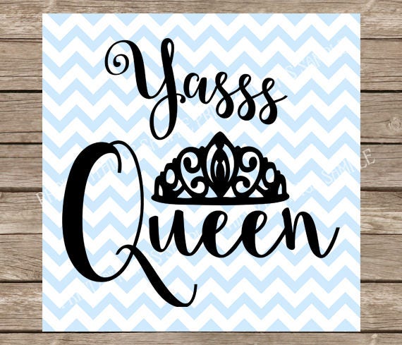 Download Yasss Queen Yas Queen Svg Tiara Svg Crown Svg Princess Etsy