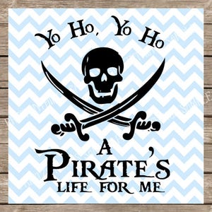 A Pirate's Life for Me svg, Yo Ho Yo Ho, Pirate SVG, Pirate svg files, Pirates svg, svg files for cricut, Skull and Crossbones svg