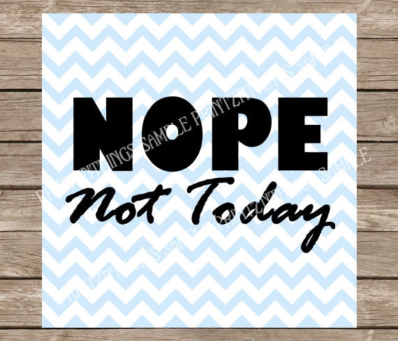 Download Nope Not Today SVG Cut Files Funny Tshirt Shirt Quotes svg ...