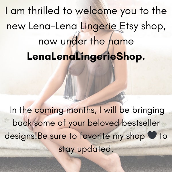 Welcome to the new Lena-Lena Lingerie Shop, now under the name LingerieAndIntimates ! I will be bringing back bestseller designs! Follow!