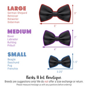 May include: A guide to bow tie sizes for dogs, with three different sizes: large (5 inches wide by 3 inches tall), medium (4 inches wide by 2 inches tall), and small (3.25 inches wide by 1.5 inches tall). The text "Barks A Lot Boutique" is at the bottom of the image. Breeds are suggestions only! We do not offer a size exchange or return. Please measure/message us with any questions before ordering!