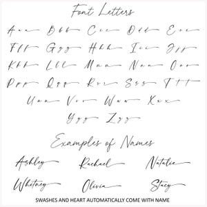 May include: A white background displays examples of a cursive font. The text "Font Letters" is at the top, followed by the alphabet in cursive. Below, the text "Examples of Names" is above several names written in the same font. The text "SWASHES AND HEART AUTOMATICALLY COME WITH NAME" is at the bottom.
