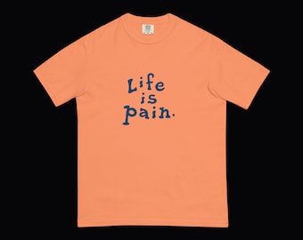 LIFE IS PAIN – the Life is Good inspired shirt perfect for fans of irony