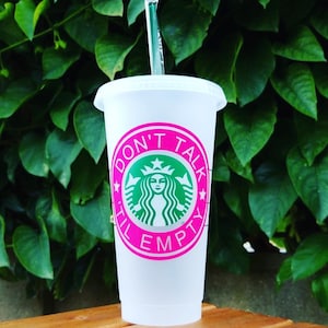 Don&#39;t Talk Til Empty Starbucks Cold Cup