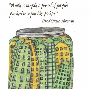 May include: A hand-drawn illustration of a glass jar filled with green and yellow buildings, resembling pickles in a jar. The quote "A city is simply a passel of people packed in a pot like pickles." by David Detzer, Historian is written above the jar.