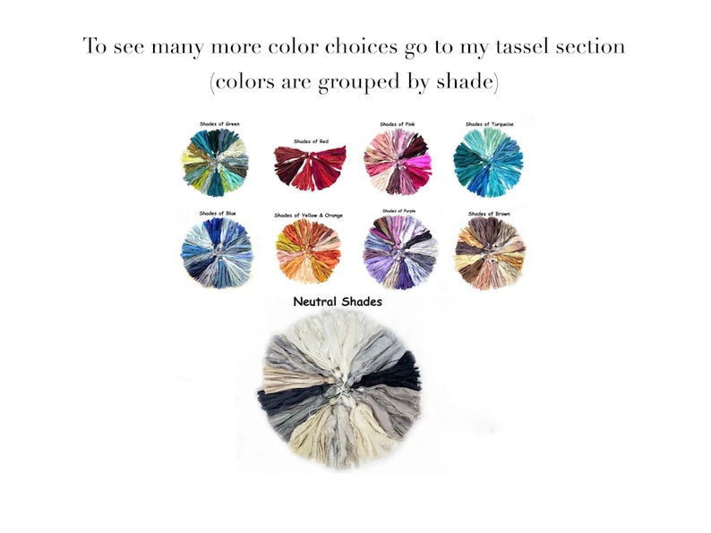 May include: A collection of circular tassel arrangements organized by color groups including green, red, pink, turquoise, blue, yellow, orange, purple, brown, and neutral shades. The text reads: To see many more color choices go to my tassel section (colors are grouped by shade).