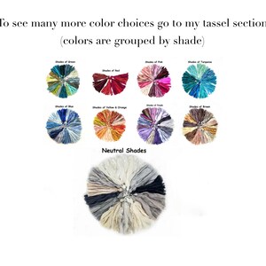 May include: A collection of circular tassel arrangements organized by color groups including green, red, pink, turquoise, blue, yellow, orange, purple, brown, and neutral shades. Text reads: To see many more color choices go to my tassel section (colors are grouped by shade).