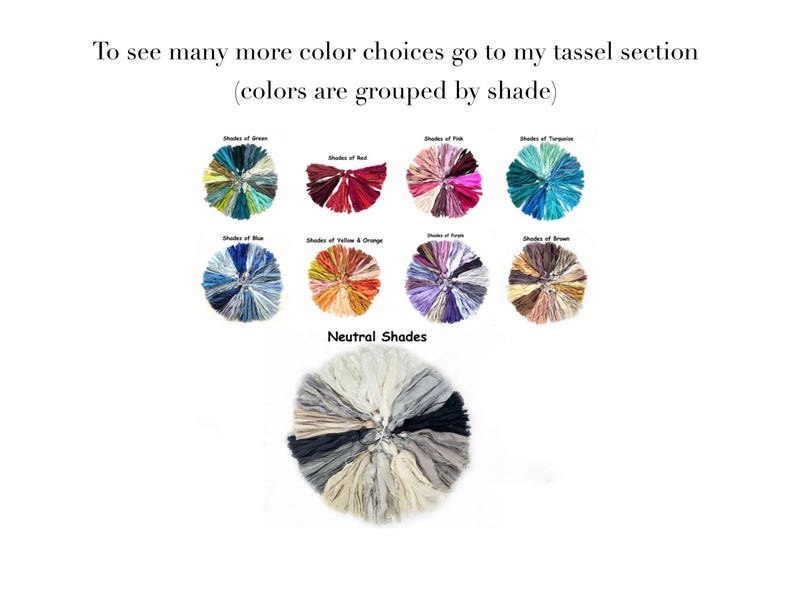 May include: A collection of circular tassel arrangements organized by color groups including green, red, pink, turquoise, blue, yellow, orange, purple, brown, and neutral shades. Text reads: To see many more color choices go to my tassel section (colors are grouped by shade).