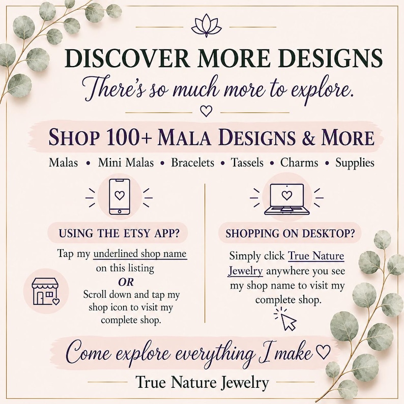 May include: A light-colored informational graphic with dark text reading DISCOVER MORE DESIGNS, SHOP 100+ MALA DESIGNS & MORE, and instructions for navigating the True Nature Jewelry shop on the Etsy app and desktop, decorated with green eucalyptus leaves.