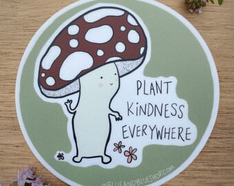 Plant Kindness Everywhere Mushroom 3" Vinyl Decal / Waterproof Weatherproof Scratchproof Sticker