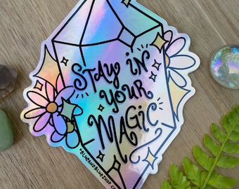 Stay in Your Magic Holographic 4” Vinyl Decal / Waterproof Weatherproof Scratchproof Sticker