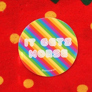 It Gets Worse, Pride, Gay Pride, Funny Sticker, Queer Sticker, LGBT, LGBTQ, Gay, Gay Sticker