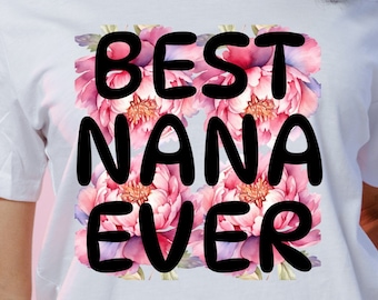Best Nana Ever PNG – Floral Sublimation Design (Digital Download)