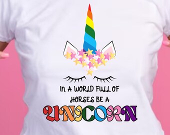 Unicorn PNG - In a World Full of Horse be a Unicorn - PNG for Sublimation