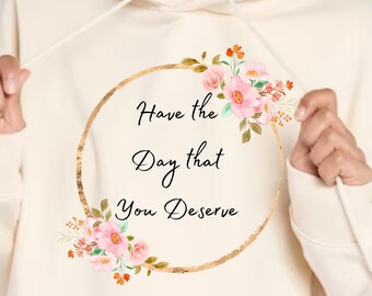 Sarcastic PNG - Have the Day You Deserve - PNG for Sublimation