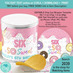 May include: Editable chip can wrapper template for a 6th birthday party. The design features a pink and white background with sprinkles, donuts, and the text "Six is so sweet Paisley's 6th Birthday".