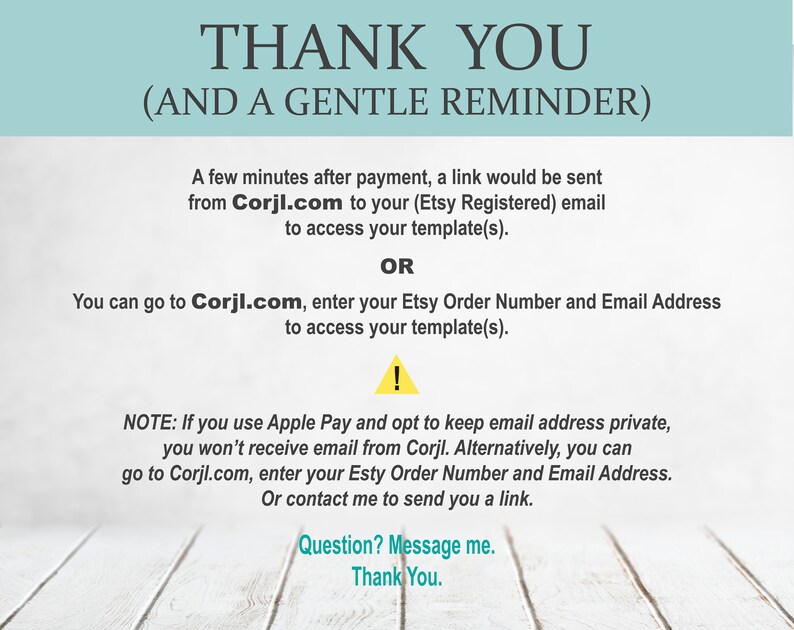 May include: A reminder message with instructions on how to access a digital template after purchase. It mentions using Corjl.com and entering your Etsy order number and email address. It also notes that if you use Apple Pay and opt to keep your email address private, you won't receive an email from Corjl.com.