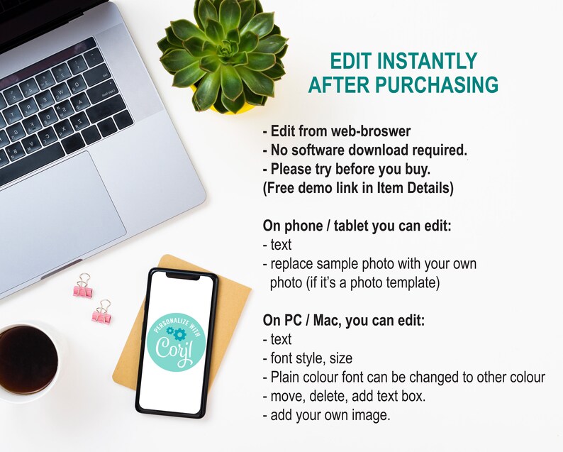 Peut inclure: Un ordinateur portable, un smartphone, une tasse de caf&eacute; et une plante succulente sont pos&eacute;s sur une surface blanche. Le smartphone affiche une maquette d'un logo personnalis&eacute; avec le texte "PERSONALIZE WITH Coryl". Le texte sur l'image indique "EDIT INSTANTLY AFTER PURCHASING" et liste les fonctionnalit&eacute;s d'&eacute;dition disponibles sur diff&eacute;rents appareils.