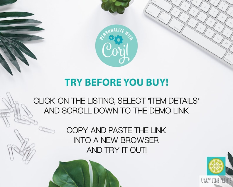 Puede incluir: Fondo blanco con una planta verde, un teclado y un c&iacute;rculo azul y blanco con el texto "PERSONALIZE WITH Coril" en fuente turquesa. El texto "TRY BEFORE YOU BUY!" est&aacute; en fuente negra. Debajo del texto, un fondo blanco con texto negro que dice "CLICK ON THE LISTING, SELECT "ITEM DETAILS" AND SCROLL DOWN TO THE DEMO LINK COPY AND PASTE THE LINK INTO A NEW BROWSER AND TRY IT OUT!"  La esquina inferior derecha de la imagen tiene un peque&ntilde;o lim&oacute;n amarillo con una hoja verde sobre un fondo azul con el texto "CRAZY LIME PRINTS" en fuente negra.